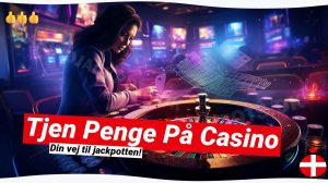 Tjen Penge på Casino: Hemmeligheden bag Succesfulde Spil 🤑